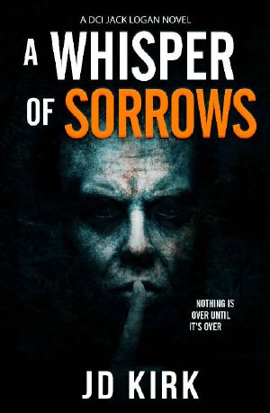 [DCI Logan Crime Thrillers 06] • A Whisper of Sorrows · A Scottish Crime Thriller (DCI Logan Crime Thrillers Book 6)